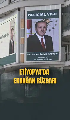 Etiyopya'da Erdoğan rüzgarı