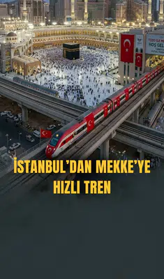 İstanbul'dan Mekke'ye hızlı tren