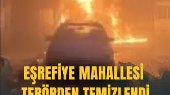 Eşrefiye mahallesi terörden temizlendi