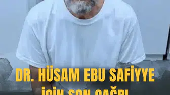 DR. HÜSAM EBU SAFİYYE İÇİN SON ÇAĞRI
